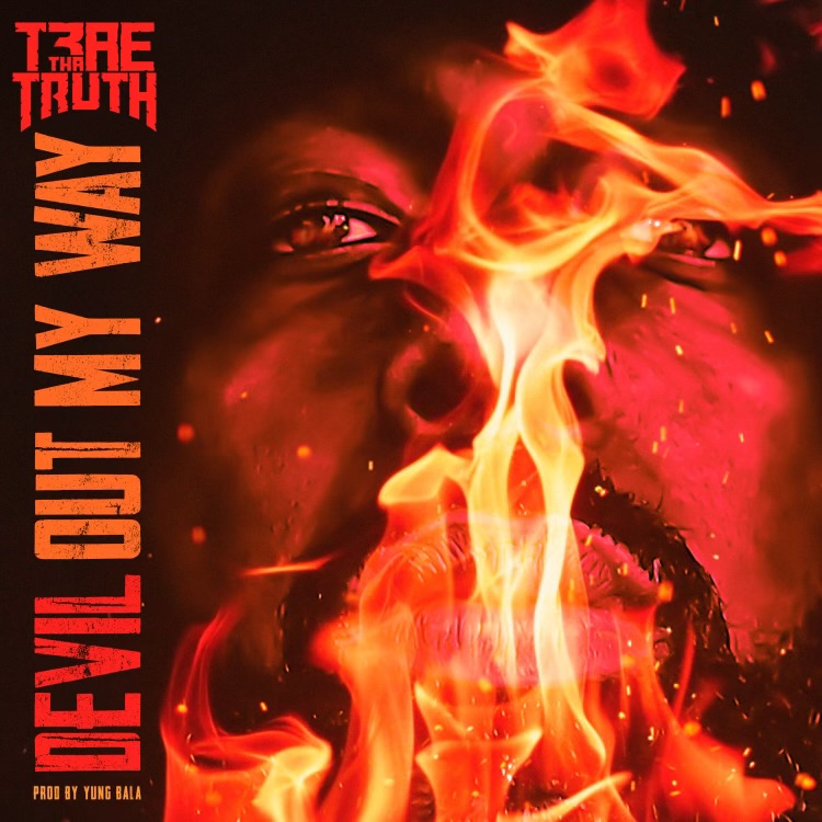 RECORDING ARTIST/PHILANTHROPIST TRAE THA TRUTH DROPS SOME HEAT FOR THE NON-BELIEVERS WITH HIS LATEST SINGLE ‘DEVIL OUT MY WAY’