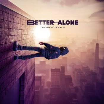 GLOBAL SUPERSTAR A BOOGIE WIT DA HOODIE ANNOUNCES NEW ALBUM ‘BETTER OFF ALONE’ AVAILABLE EVERYWHERE MAY 17