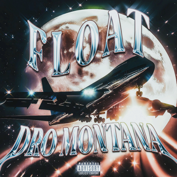 Dro Montana Delivers “Float”: Hustle, Dedication, and the Journey of Success