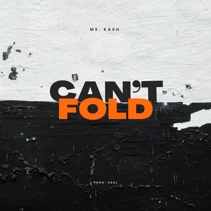 Ms. Kash Drops Empowering New Single “Can’t Fold”