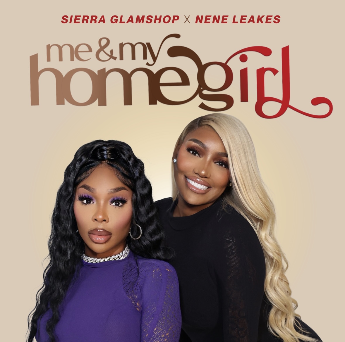 REALITY STARS, NENE LEAKES & SIERRA GLAMSHOP GIVE FANS A BACKSTAGE PASS INTO THEIR LIVES WITH INTROSPECTIVE NEW PODCAST,  ME & MY HOMEGIRL